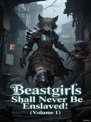 cover image of Beastgirls Shall Never Be Enslaved! (Volume 1)